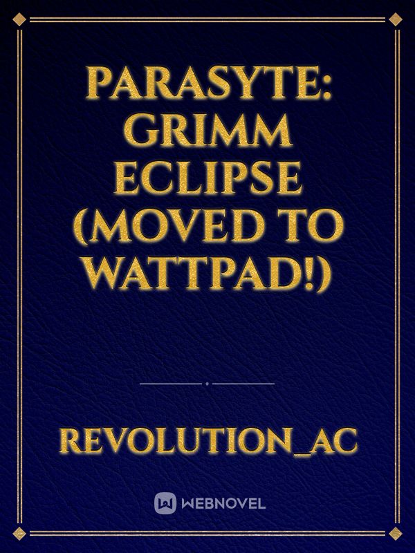 Parasyte: Grimm Eclipse (MOVED TO WATTPAD!) Book
