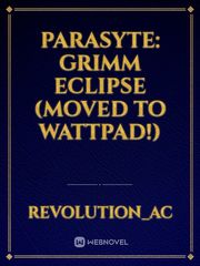 Parasyte: Grimm Eclipse (MOVED TO WATTPAD!) Book