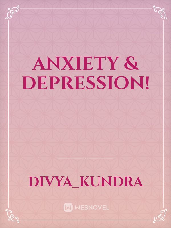 Anxiety & Depression!