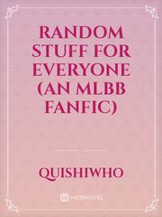 Random Stuff for Everyone (An MLBB fanfic) Book