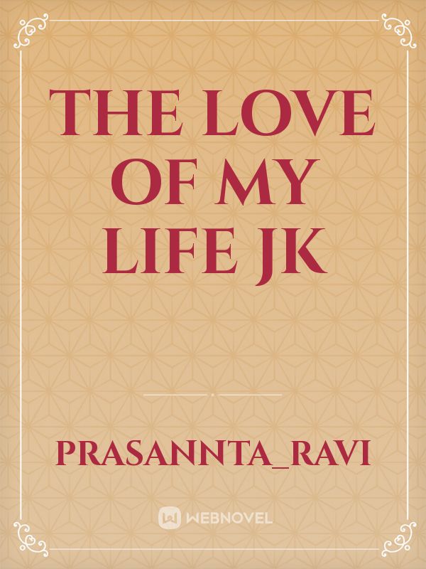 The love of my life Jk Book