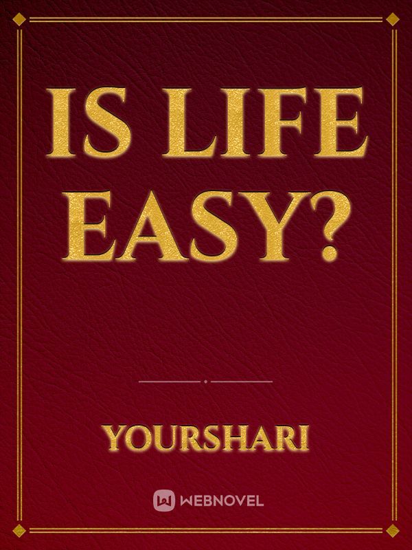 Is life Easy?