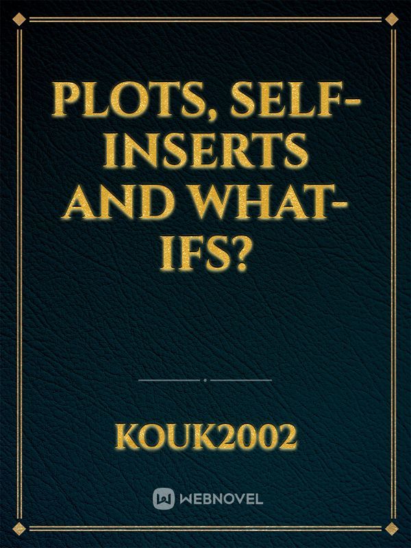 Plots, Self-inserts and What-ifs?