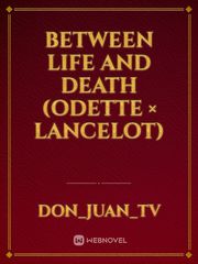 Between Life and Death (odette × lancelot) Book