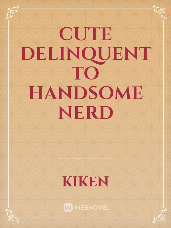 cute delinquent to handsome nerd Book