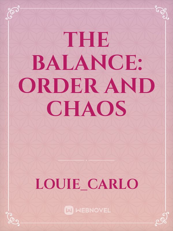 The Balance: Order and Chaos