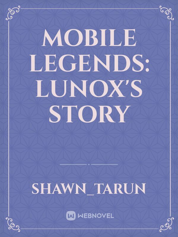 MOBILE LEGENDS:
LUNOX'S STORY