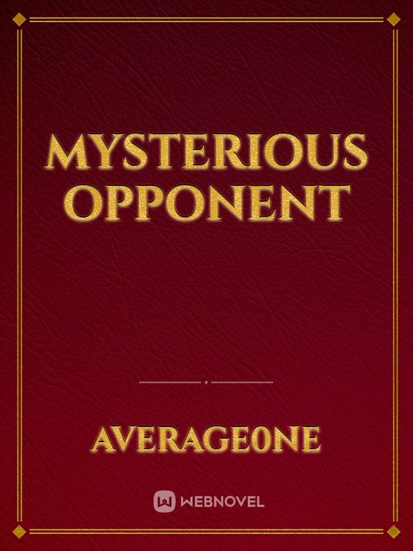 mysterious opponent