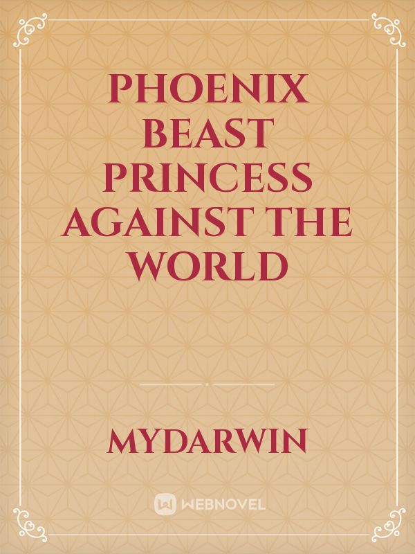 Phoenix Beast Princess Against the World