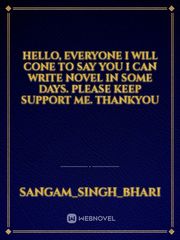 hello, everyone i will cone to say you i can write novel in some days. please keep support me. thankyou Book