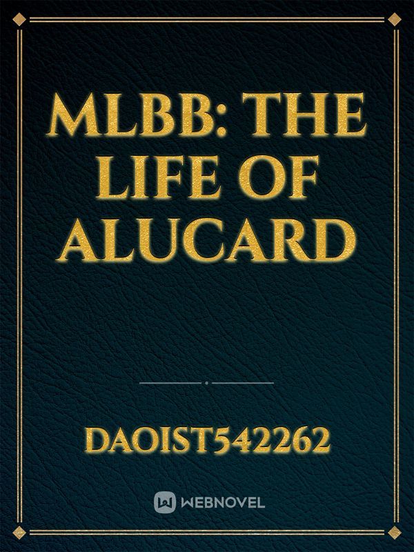 MLBB: THE LIFE OF ALUCARD
