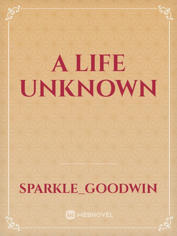 A Life Unknown