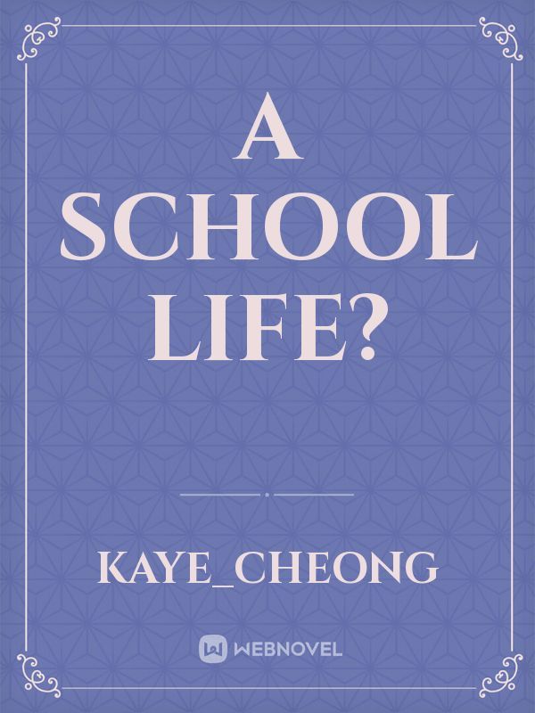 A SCHOOL LIFE?