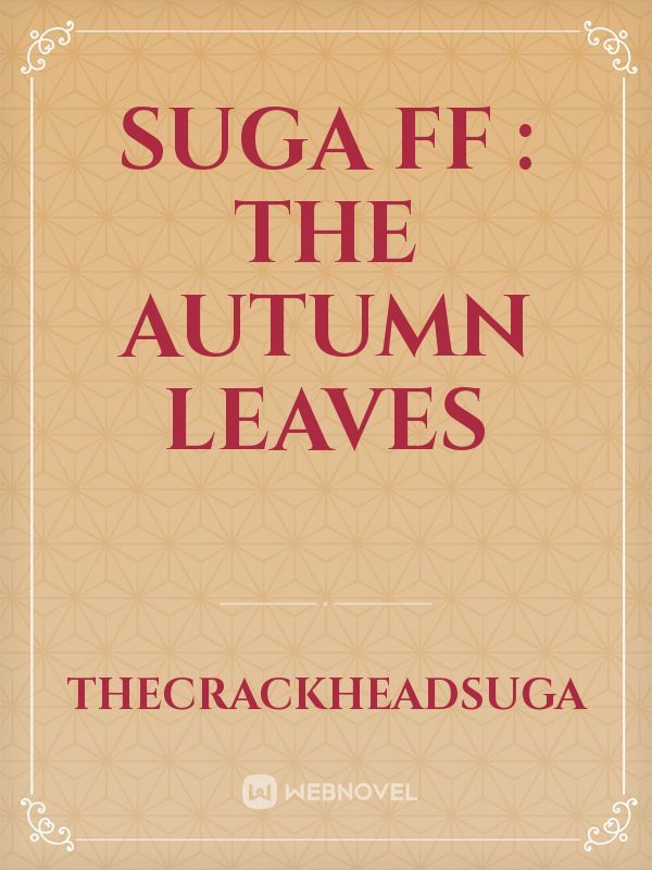 Suga ff : The Autumn Leaves