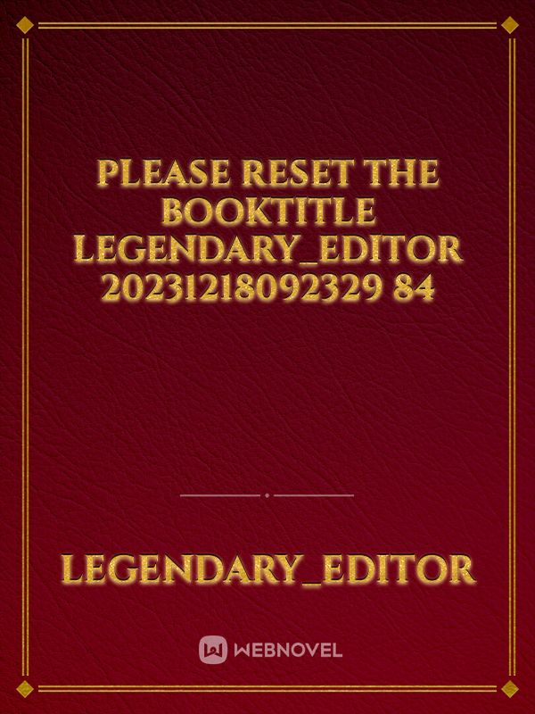 please reset the booktitle Legendary_Editor 20231218092329 84 Book