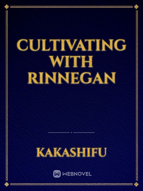 Cultivating with Rinnegan