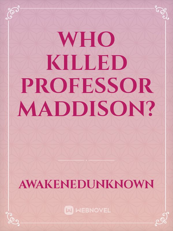 Who Killed Professor Maddison?
