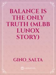 Balance is the Only Truth
(MLBB Lunox Story) Book