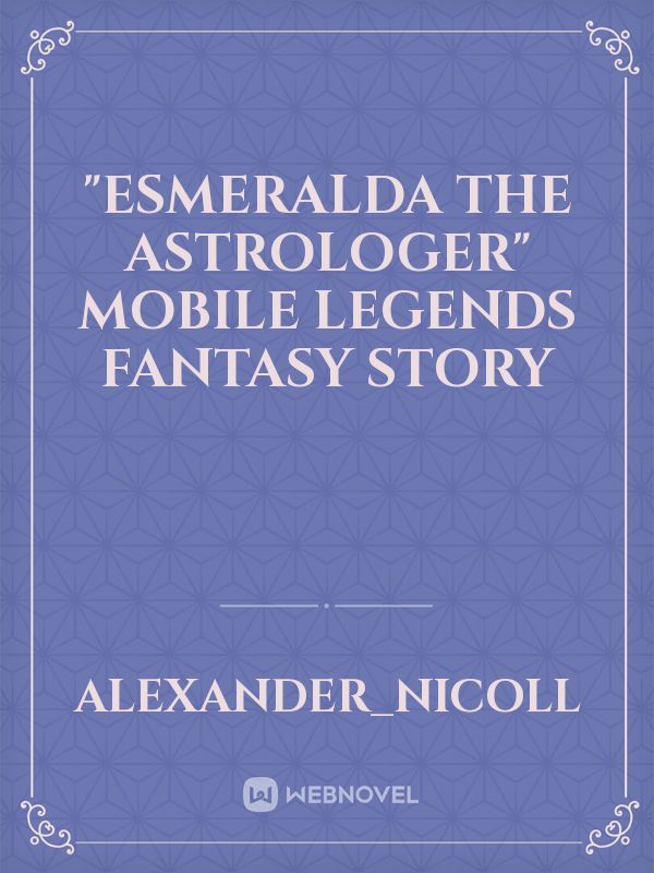 "Esmeralda The Astrologer" 
Mobile Legends Fantasy Story Book