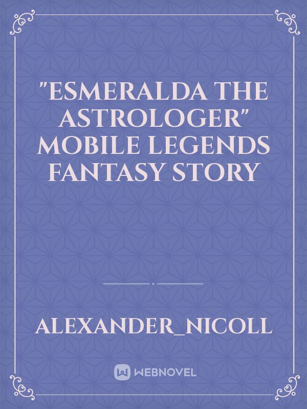 "Esmeralda The Astrologer" 
Mobile Legends Fantasy Story