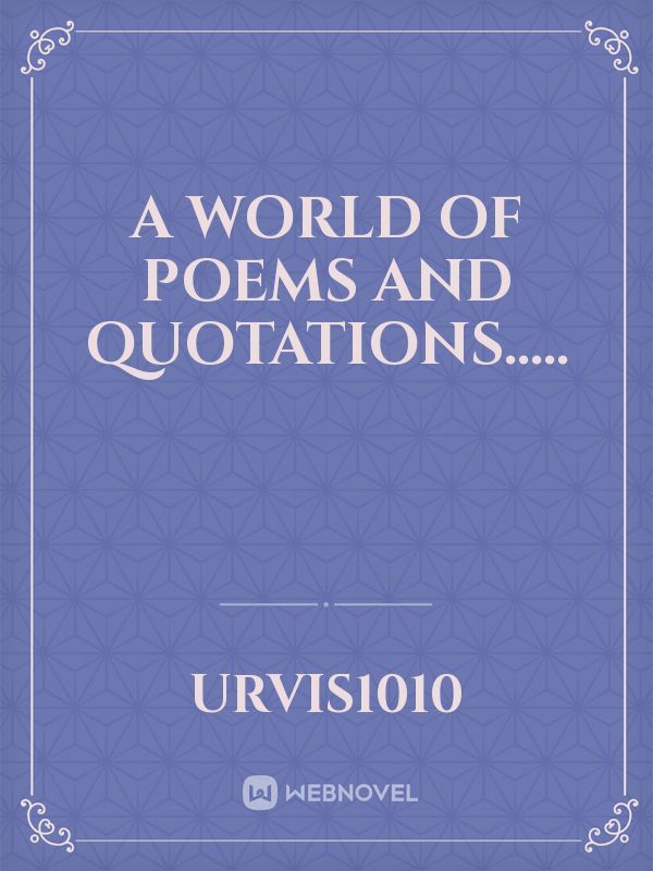 A world of poems and quotations.....