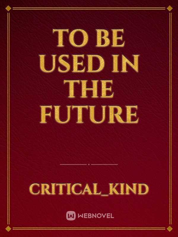 To be used in the future Book