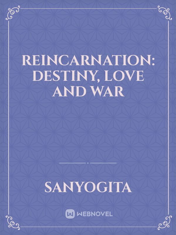 REINCARNATION: DESTINY, LOVE AND WAR Book