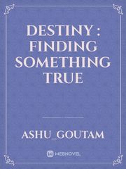 Destiny : Finding something true Book