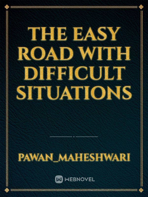 The Easy Road with Difficult Situations