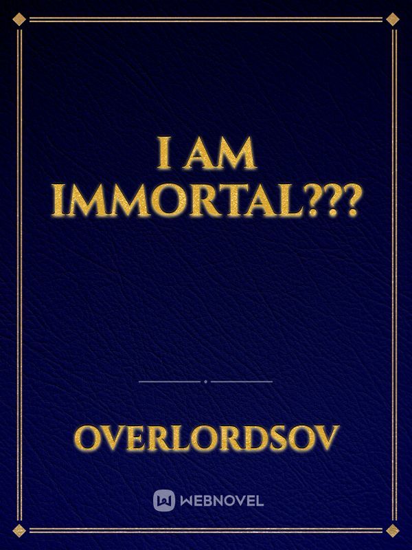 I AM IMMORTAL??? Book