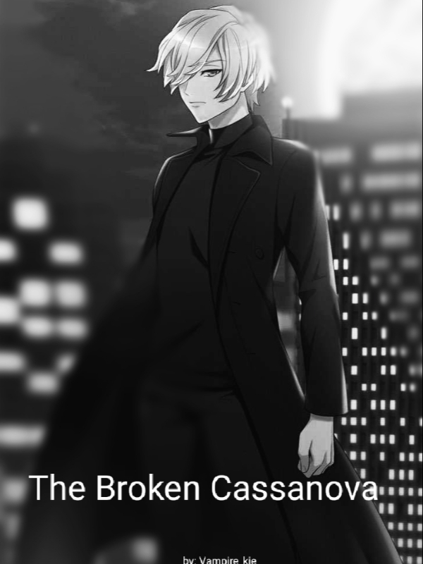 The Broken Cassanova (P1)