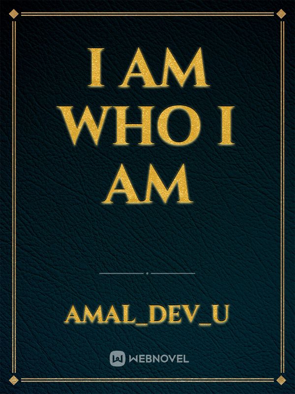 I am who I am