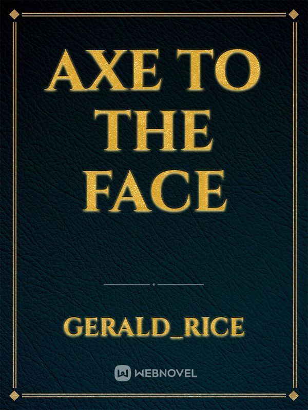 Axe to the Face