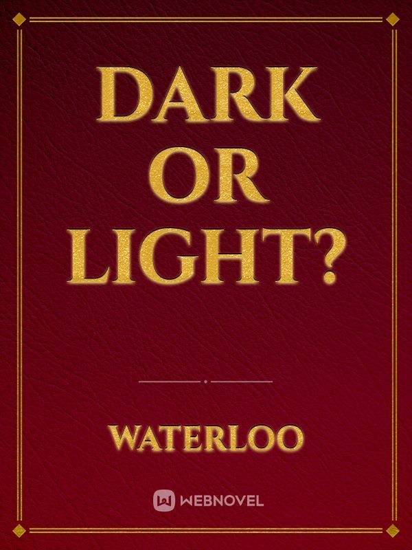 Dark or light?