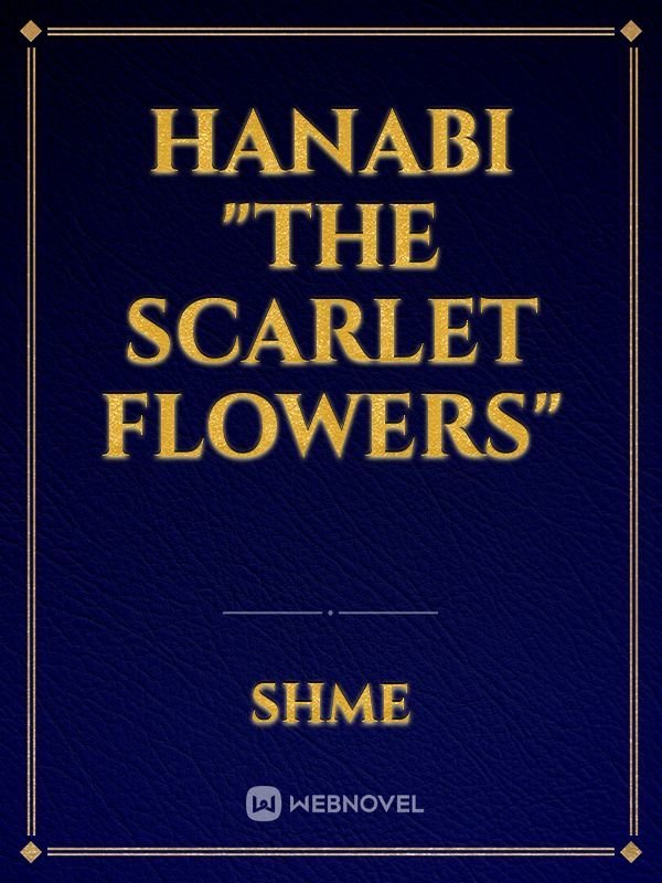 Hanabi "The Scarlet Flowers"