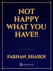 Not Happy what you have!! Book