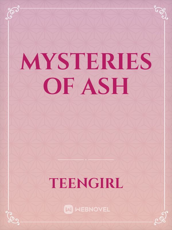 Mysteries of Ash