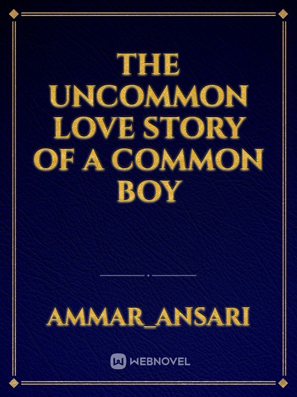 The uncommon love story of a common  boy