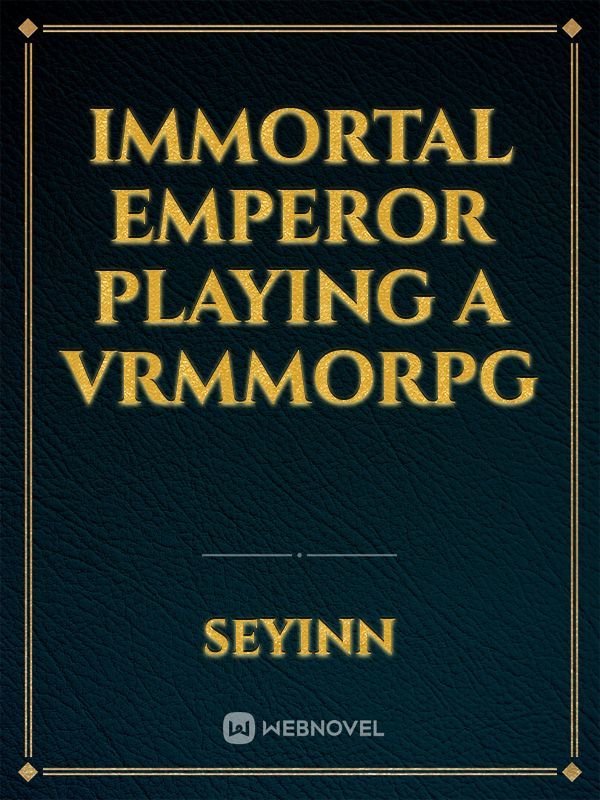 Immortal emperor playing a VRMMORPG
