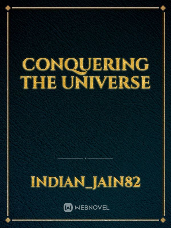 Conquering the universe