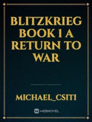 Blitzkrieg

Book 1

A Return to War Book