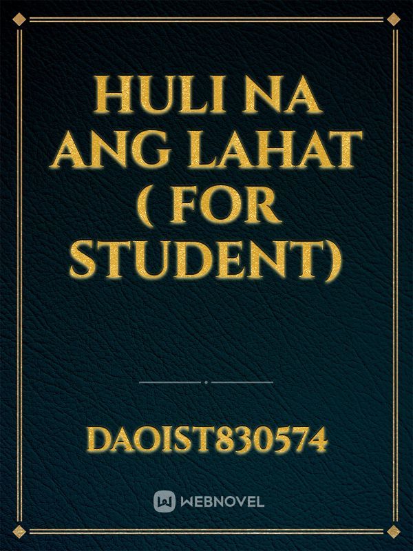 Huli na ang Lahat ( For Student)