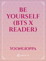 Be yourself (BTS x reader) Book