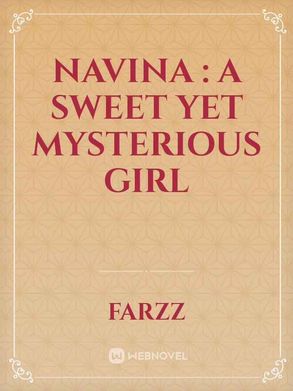 NAVINA : A Sweet yet mysterious girl