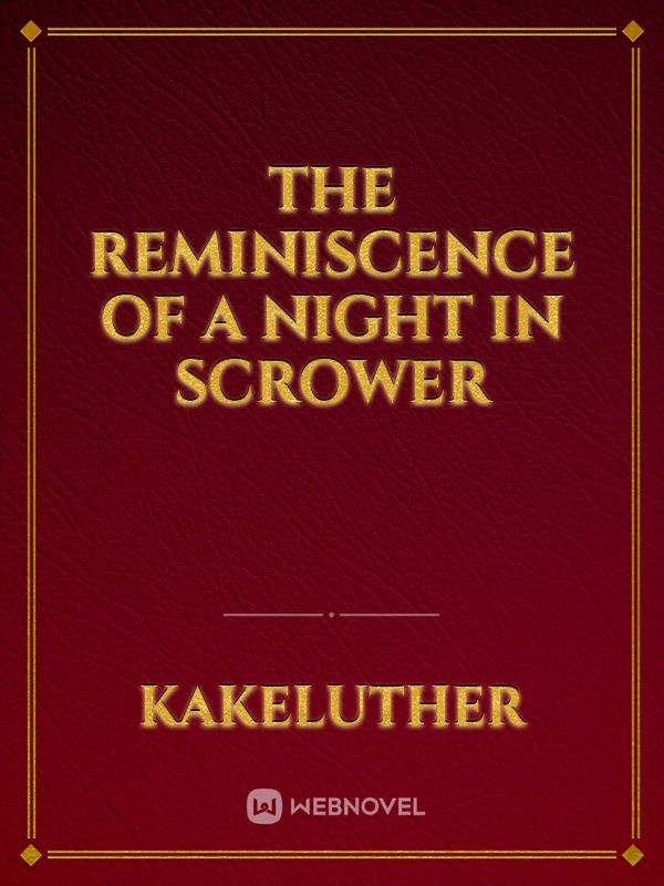 THE REMINISCENCE OF A NIGHT IN SCROWER