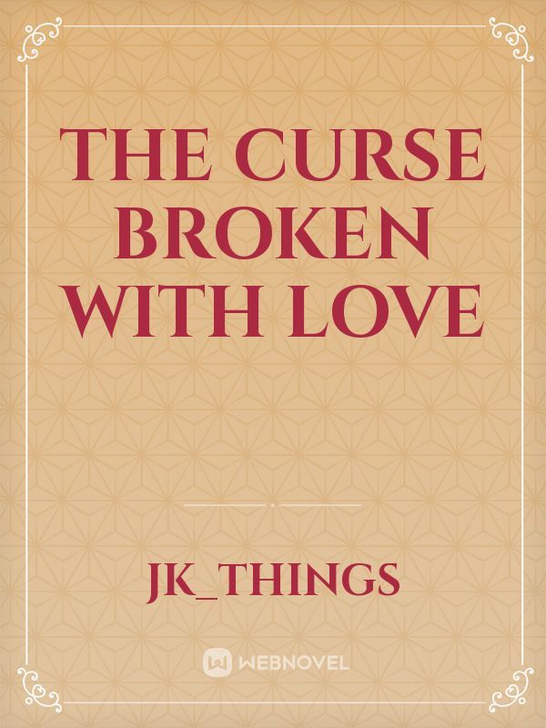 The Curse broken with love
