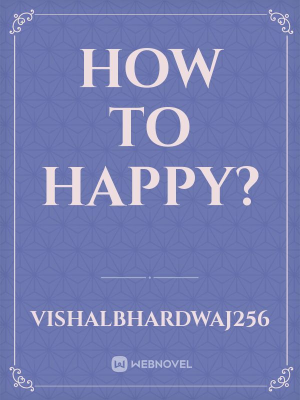 How to happy?