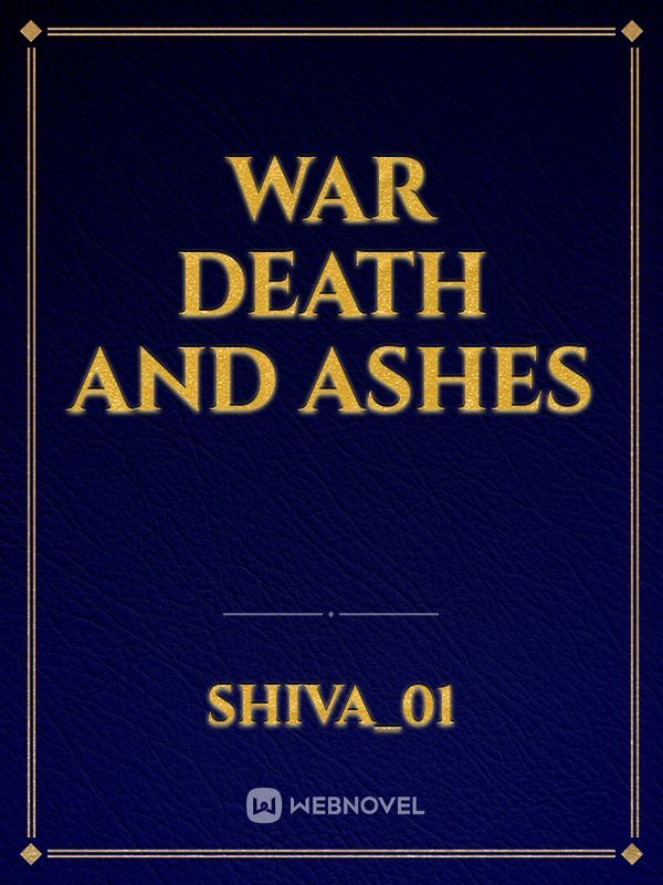 WAR DEATH AND ASHES