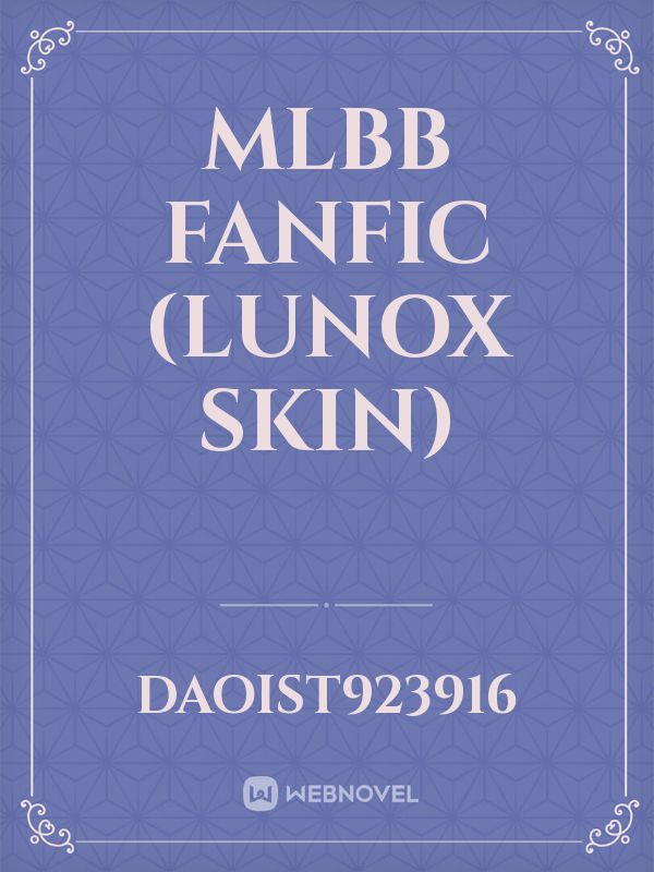 MLBB FANFIC (Lunox Skin)