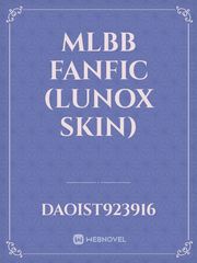 MLBB FANFIC (Lunox Skin) Book